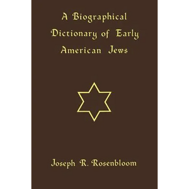 A Biographical Dictionary of Early American Jews: Colonial Times Through 1800