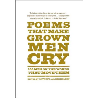 Poems That Make Grown Men Cry: 100 Men on the Words That Move Them