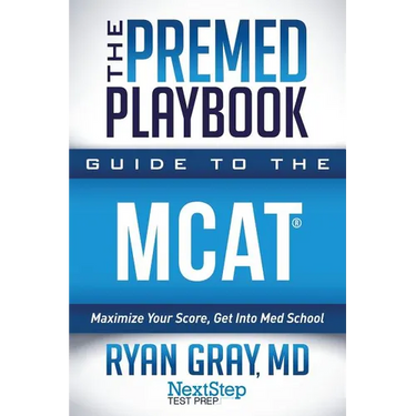 The Premed Playbook Guide to the MCAT: Maximize Your Score, Get Into Med School