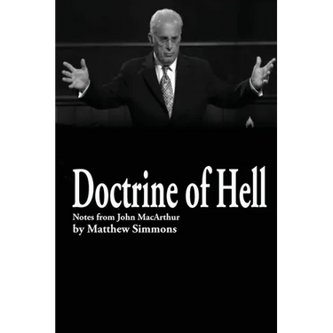 Doctrine of Hell: Sermon Notes of John MacArthur