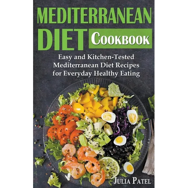 Mediterranean Diet Cookbook: Easy and Kitchen-Tested Mediterranean Diet Recipes for Everyday Healthy Eating