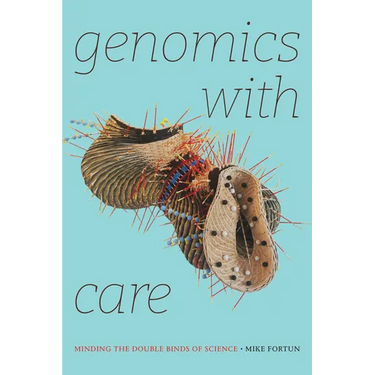 Genomics with Care: Minding the Double Binds of Science