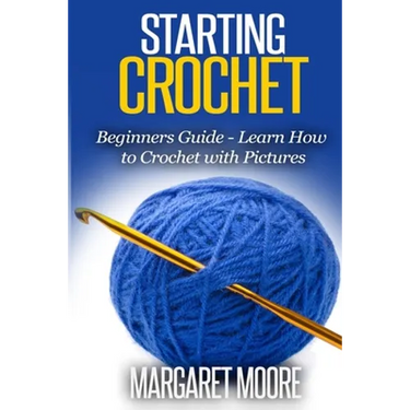 Starting Crochet: Beginners Guide - Learn How to Crochet with Pictures