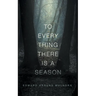 To every thing there is a season