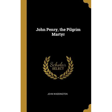 John Penry, the Pilgrim Martyr