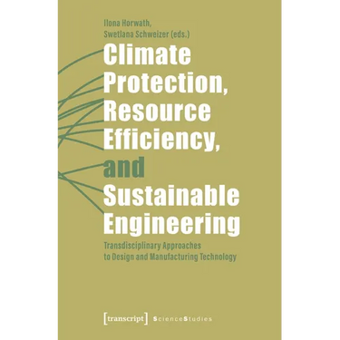 Climate Protection, Resource Efficiency, and Sustainable Engineering: Transdisciplinary Approaches to Design and Manufacturing Technology