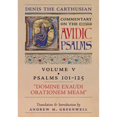 Domine Exaudi Orationem Meam (Denis the Carthusian's Commentary on the Psalms): Vol. 5 (101-125)