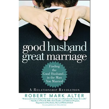 Good Husband, Great Marriage: Finding the Good Husband...in the Man You Married
