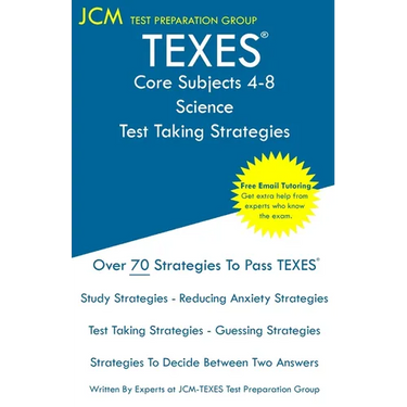 TEXES Core Subjects 4-8 Science - Test Taking Strategies: TEXES 809 Exam - Free Online Tutoring - New 2020 Edition - The latest strategies to pass you
