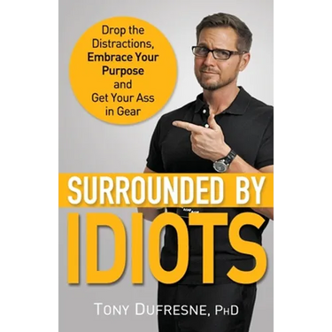 Surrounded by Idiots: Drop the Distractions, Embrace Your Purpose, and Get Your Ass in Gear