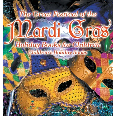 The Great Festival of the Mardi Gras - Holiday Books for Children Children's Holiday Books