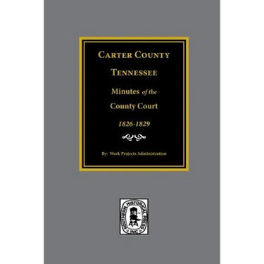 Carter County, Tennessee Minutes of the County Court, 1826-1829.