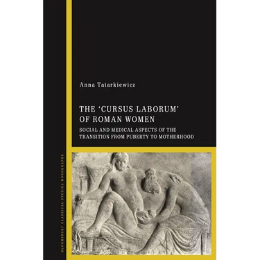 The 'cursus laborum' of Roman Women: Social and Medical Aspects of the Transition from Puberty to Motherhood