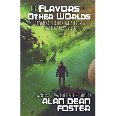 The Flavors of Other Worlds: 13 Science Fiction Tales from a Master Storyteller