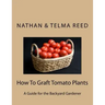 How To Graft Tomato Plants: A Guide for the Backyard Gardener