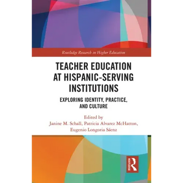 Teacher Education at Hispanic-Serving Institutions: Exploring Identity, Practice, and Culture