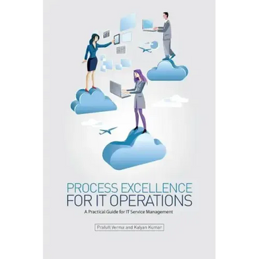 Process Excellence for IT Operations: a Practical Guide for IT Service Process Management