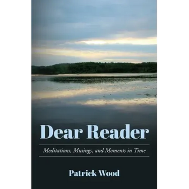 Dear Reader: Meditations, Musings, and Moments in Time