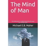 The Mind of Man: Our behaviour is determined by the way our minds think