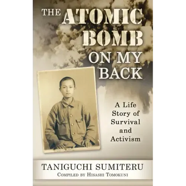The Atomic Bomb on My Back: A Life Story of Survival and Activism