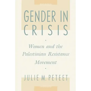 Gender in Crisis: Women and the Palestinian Resistance Movement