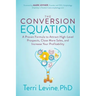The Conversion Equation: A Proven Formula to Attract High-Level Prospects, Close More Sales, and Increase Your Profitability