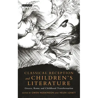 Classical Reception and Children's Literature: Greece, Rome and Childhood Transformation