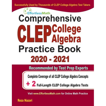 Comprehensive CLEP College Algebra Practice Book 2020 - 2021: Complete Coverage of all CLEP College Algebra Concepts + 2 Full-Length Practice Tests