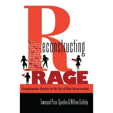 Reconstructing Rage: Transformative Reentry in the Era of Mass Incarceration