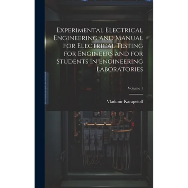 Experimental Electrical Engineering and Manual for Electrical Testing for Engineers and for Students in Engineering Laboratories; Volume 1