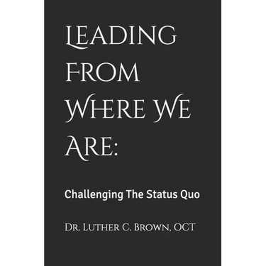 Leading From Where We Are: Challenging The Status Quo