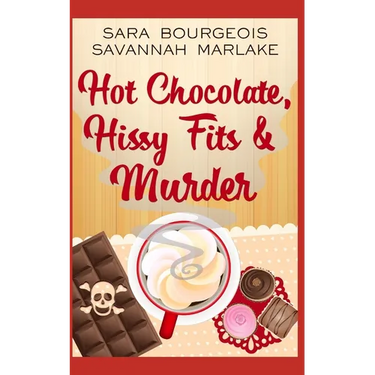 Hot Chocolate, Hissy Fits & Murder
