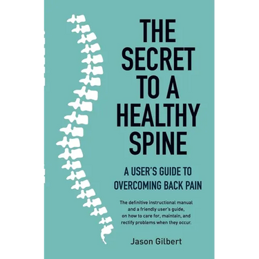 The Secret to a Healthy Spine: A User's Guide to Overcoming Back Pain