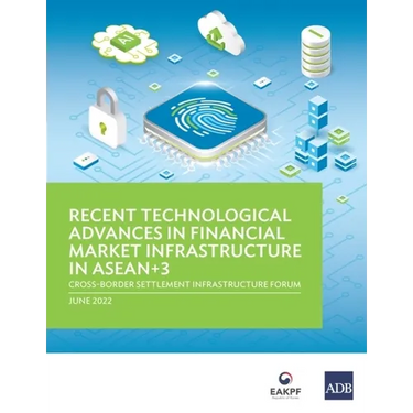 Recent Technological Advances in Financial Market Infrastructure in Asean+3: Cross-Border Settlement Infrastructure Forum