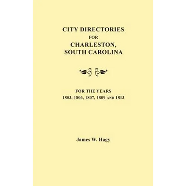 City Directories for Charleston, South Carolina, for the Years 1803, 1806, 1807, 1809 and 1813