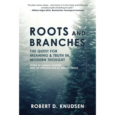 Roots and Branches: The Quest For Meaning And Truth In Modern Thought