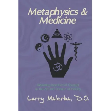 Metaphysics & Medicine: Restoring Freedom of Thought to the Art and Science of Healing