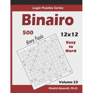 Binairo (Binary Puzzle): 500 Easy to Hard (12x12): Keep Your Brain Young