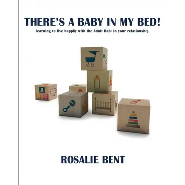 There's a baby in my bed!: Learning to live happily with the Adult Baby in your relationship.
