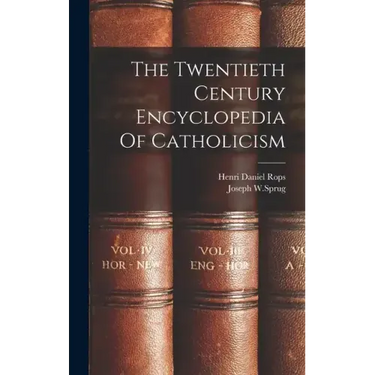 The Twentieth Century Encyclopedia Of Catholicism