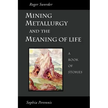 Mining, Metallurgy and the Meaning of Life