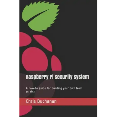 Raspberry Pi Security System: A how-to guide for building your own from scratch