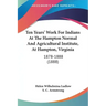 Ten Years' Work for Indians at the Hampton Normal and Agricultural Institute, at Hampton, Virginia: 1878-1888 (1888)