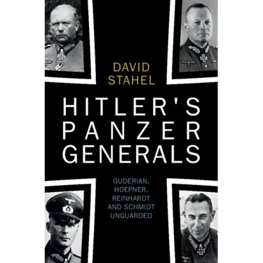 Hitler's Panzer Generals: Guderian, Hoepner, Reinhardt and Schmidt Unguarded