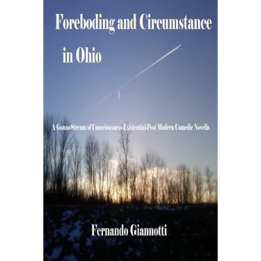 Foreboding and Circumstance in Ohio: A Gonzo-Stream of Consciousness-Existential-Post Modern Comedic Novella