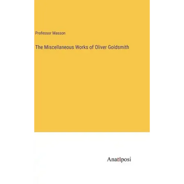 The Miscellaneous Works of Oliver Goldsmith