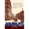 Becoming Soviet Jews: The Bolshevik Experiment in Minsk