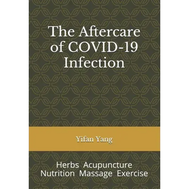 The Aftercare of COVID-19 Infection: Herbs Acupuncture Nutrition Massage Exercise