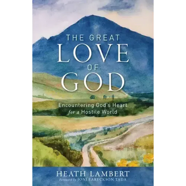The Great Love of God: Encountering God's Heart for a Hostile World
