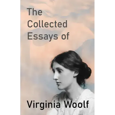 The Collected Essays of Virginia Woolf